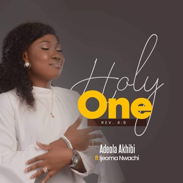 Adeola Akhibi - Holy One (feat. Ijeoma Nwachi)